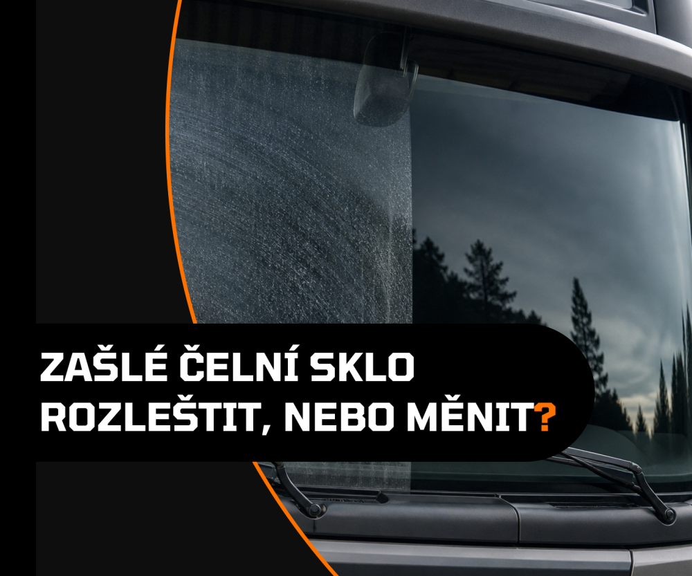 Zašlé čelní sklo u kamionu: rozleštit, nebo měnit?